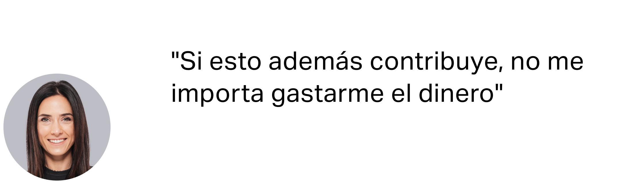 Cita de usuaria: «Si esto además contribuye, no me importa gastarme el dinero»