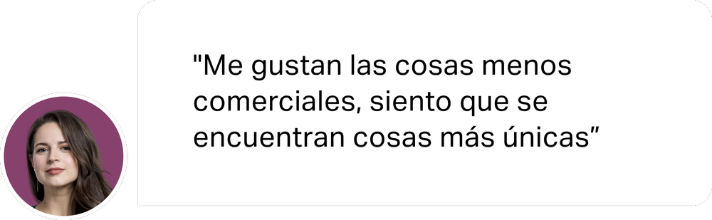 Cita de usuaria: «Me gustan las cosas menos comerciales, siento que se encuentran cosas más únicas»